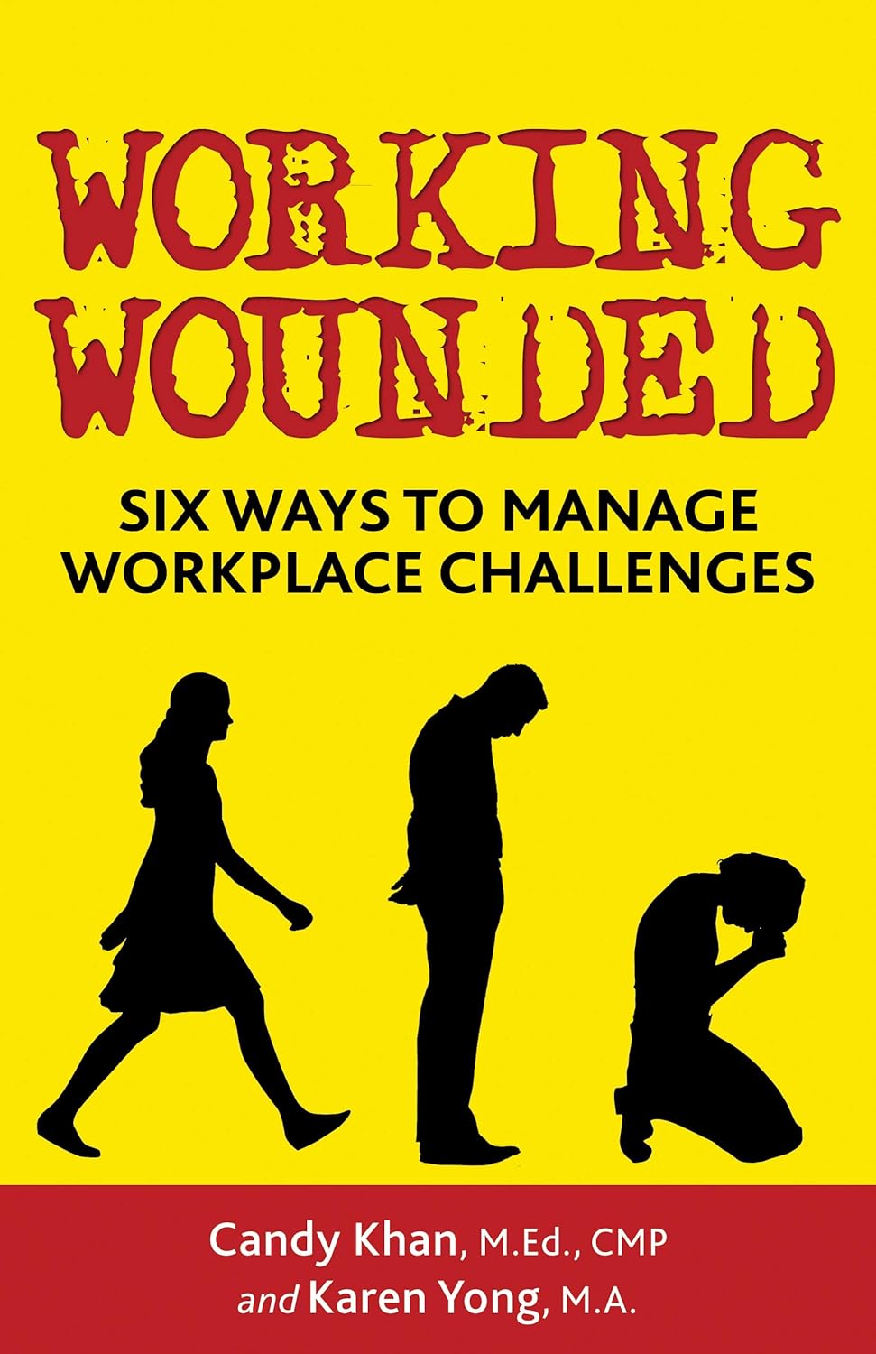 WORKING WOUNDED : SIX WAYS TO MANAGE WORKPLACE CHALLENGES